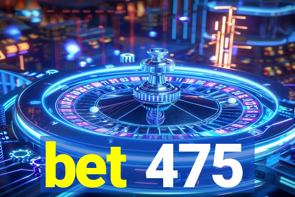 bet 475